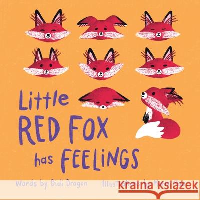 Little Red Fox has Feelings: A Book about Exploring Emotions Didi Dragon Maria Mau 9781735252452