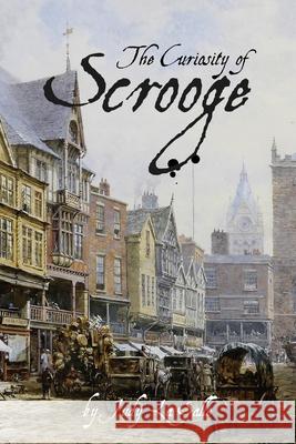 The Curiosity of Scrooge: Scrooge's determination to solve a mystery brings about a serious crisis. Judy L 9781735253206