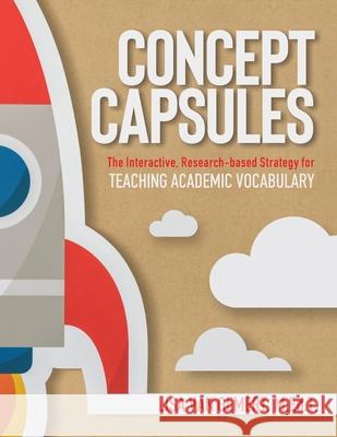 Concept Capsules: The Interactive, Research-based Strategy for Teaching Academic Vocabulary Lisa Va 9781735253503 Gifted Guru Publishing