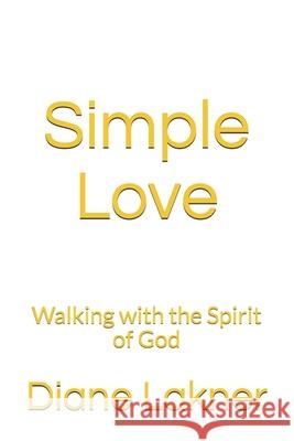 Simple Love: Walking with the Spirit of God Diane Lakner 9781735254449 Bowker Identifiers
