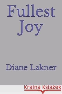 Fullest Joy Diane Lakner 9781735254463 Bowker Identifiers