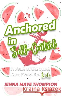 Anchored in Self-Control Jenna Thompson 9781735256412 Jenna Thompson