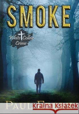 Smoke: A White Collar Crime Paul Eberz 9781735256689