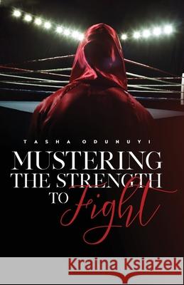 Mustering the Strength to Fight Tasha Odunuyi 9781735256863 Scribe Tribe Publishing Group