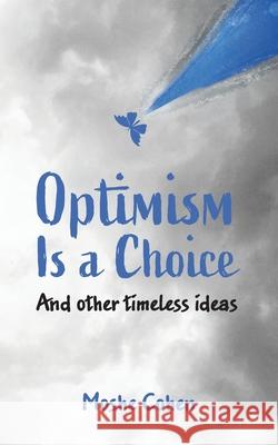 Optimism is a Choice and Other Timeless Ideas Moshe Cohen 9781735260020 Negotiating Table, Inc.