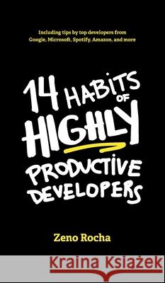 14 Habits of Highly Productive Developers Zeno Rocha Briza Bueno 9781735266534 Zeno Rocha