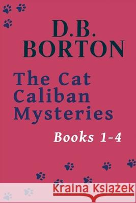 The Cat Caliban Mysteries: Books 1-4 D. B. Borton 9781735267531 Boomerang Books