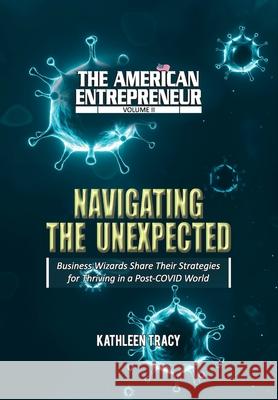 The American Entrepreneur Volume II: Navigating the Unexpected Tracy, Kathleen 9781735272429 Creative Classics Publications Us