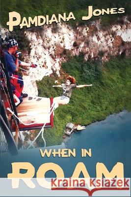 When in ROAM: A Comedy Travel Adventure Memoir Pamdiana Jones 9781735273600 Turtle Publishing House