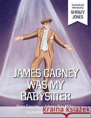 James Cagney Was My Babysitter Shirley Jones Johnny Ray Miller Ryan Cassidy 9781735273853 Goodknight Books