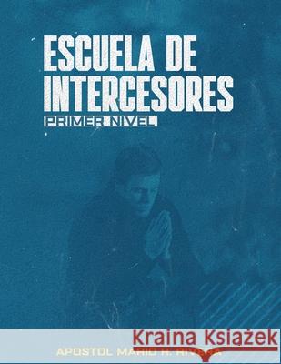 Escuela de Intercesores.: Primer Nivel Mario Hector River 9781735274409 Lac