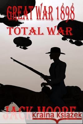 Great War 1898 Total War Jack Moore 9781735274836