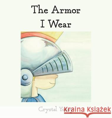 The Armor I Wear Crystal Yutzy 9781735279800 Crystal Yutzy