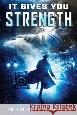 It Gives You Strength Philip Raymond Brown 9781735281216