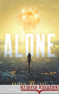 Alone Abigail Wallace 9781735281308 Abby Wallace