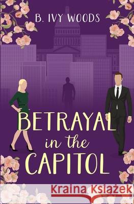 Betrayal in the Capitol B. Ivy Woods 9781735283692 Bretagey Press