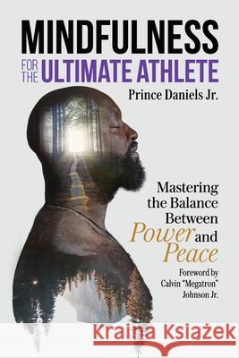 Mindfulness for the Ultimate Athlete: Mastering the Balance Between Power and Peace Prince Daniels, Calvin Johnson 9781735285214