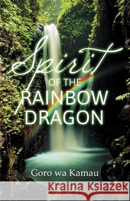Spirit of the Rainbow Dragon Goro Wa Kamau 9781735287409 Worlds Unknown Publishers