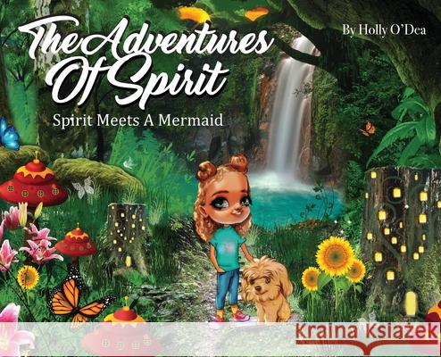 The Adventures of Spirit: Spirit Meets A Mermaid Holly O'Dea 9781735287904 Publisher