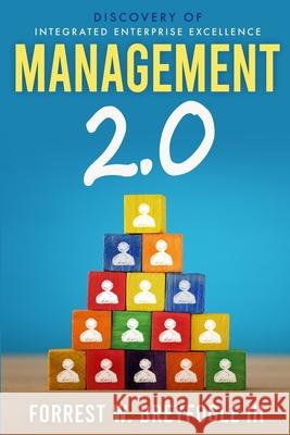 Management 2.0: Discovery of Integrated Enterprise Excellence Forrest W., III Breyfogle 9781735288208 Citius Publishing, Inc.