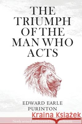 The Triumph of the Man Who Acts Edward Earle Purinton, Ari Berkowitz 9781735289700