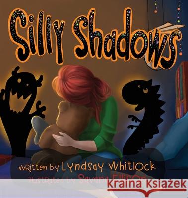 Silly Shadows Lyndsay Whitlock Savana Ellison 9781735290201