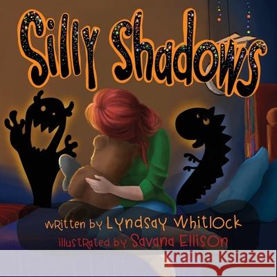 Silly Shadows Lyndsay Whitlock Savana Ellison 9781735290218 Whitlock Publishing