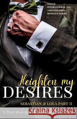 Heighten My Desires Sebastian & Lola Part II Charmaine Louise Shelton 9781735291734 Charmainelouise New York, Inc.