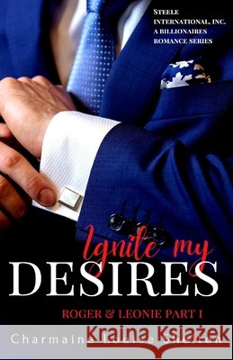 Ignite My Desires Roger & Leonie Part I Charmaine Louise Shelton 9781735291758 Charmainelouise New York, Inc.