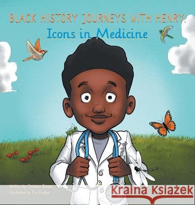 Black History Journeys with Henry: Icons in Medicine Christen Brown, Tim Furlow, Evan Crocker 9781735292250
