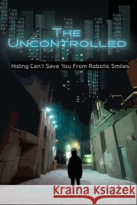 The Uncontrolled: Hiding Can't Save You From Invisible Illusions Astrowsky, Zachary 9781735292809