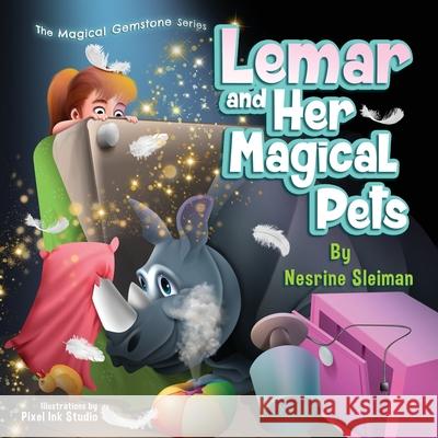 Lemar and Her Magical Pets: A Children's book about Pets and a Magic Gemstone Pixel Ink Studio Nesrine Sleiman 9781735293714