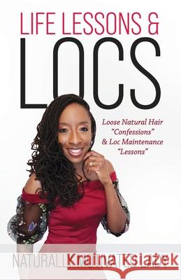 Life Lessons & Locs: Loose Natural Hair Confessions & Loc Maintenance Lessons Joanna Fleming 9781735293806 Joanna Fleming