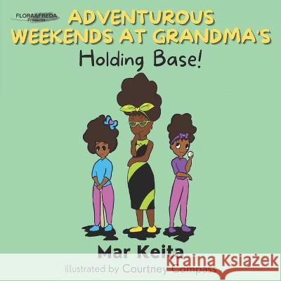 Adventurous Weekends at Grandma's: Holding Base! Mar Keita 9781735294124