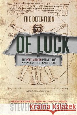 The Definition of Luck: Or The Post-Modern Prometheus Steven Paul Leiva 9781735298542