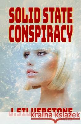 Solid State Conspiracy: The Jenny Webster series Book 2. J. Silverstone 9781735298719