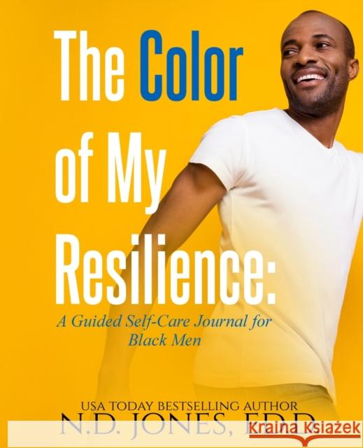 The Color of My Resilience: A Guided Self-Care Journal for Black Men N. D. Jones Ravenborn Covers 9781735299884 Kuumba Publishing