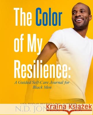 The Color of My Resilience: A Guided Self-Care Journal for Black Men N. D. Jones Ravenborn Covers 9781735299884