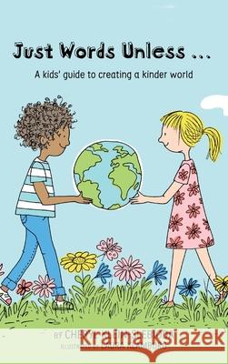 Just Words Unless...: A kids' guide to creating a kinder world Cheryl Klein Slebioda 9781735302300 Warren Publishing, Inc