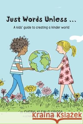 Just Words Unless...: A kids' guide to creating a kinder world Cheryl Klein Slebioda 9781735302393 Warren Publishing, Inc
