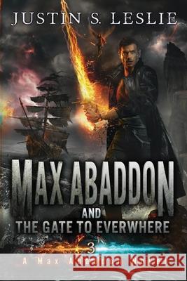Max Abaddon and The Gate to Everwhere: A Max Abaddon Novel Justin Leslie 9781735303536 J.S.L