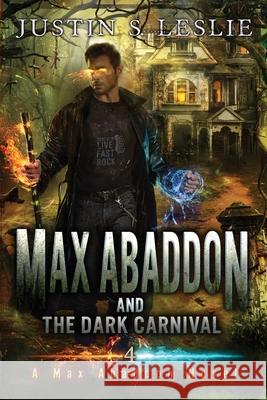 Max Abaddon and The Dark Carnival: A Max Abaddon Urban Fantasy Novel Justin Leslie 9781735303598 J.S.L