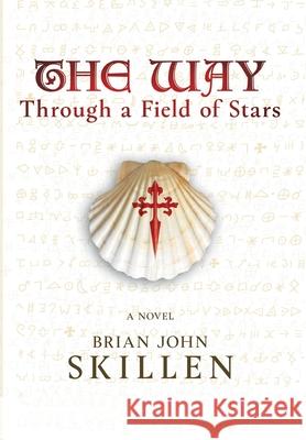 The Way: Through a Field of Stars Brian John Skillen 9781735303611 1881 Productions