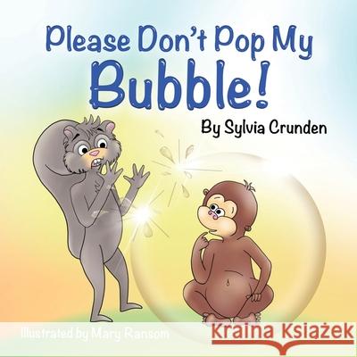 Please Don't Pop My Bubble! Sylvia Crunden Mary Ransom Malory Wood 9781735304106