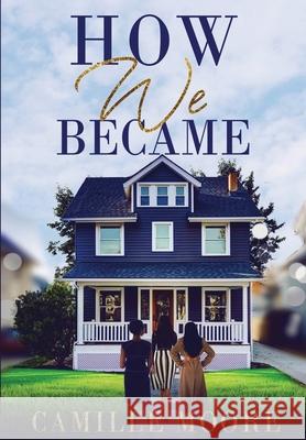 How We Became Camille Moore 9781735305219 Camille Moore