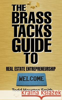 The Brass Tacks Guide to Real Estate Entrepreneurship Todd Houston Smith 9781735305905 Blue Horizon Venture Consulting