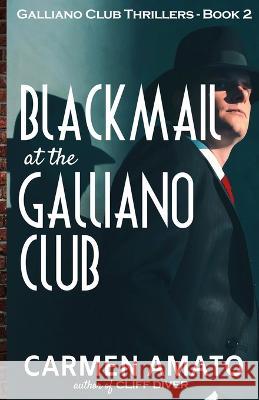 Blackmail at the Galliano Club Carmen Amato 9781735307961 Laurel & Croton