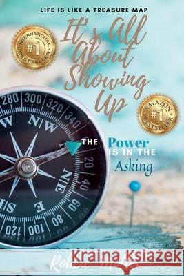 It's All About Showing Up: The Power is in the Asking Robbie Motter 9781735311708 Havana Book Group LLC
