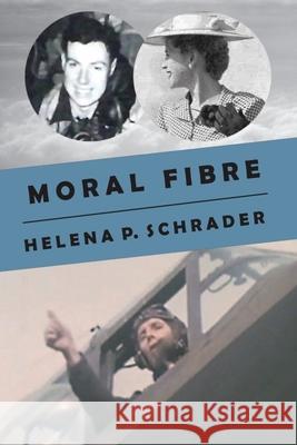 Moral Fibre: A Bomber Pilot's Story Helena Schrader David Imrie  9781735313924