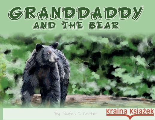 Granddaddy and the Bear Rufus C. Carter Kristy Wells Stephanie Carter 9781735314136 Steph Publishing, LLC